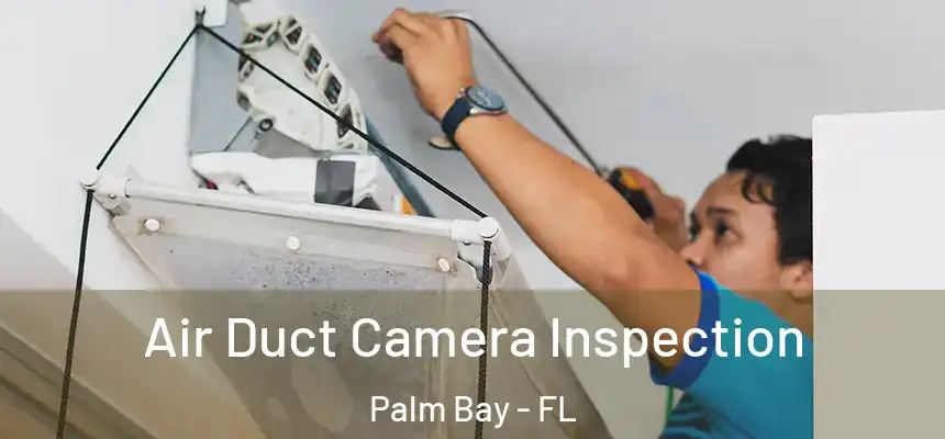 Air Duct Camera Inspection Palm Bay - FL