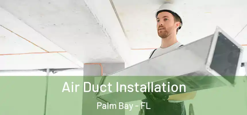 Air Duct Installation Palm Bay - FL