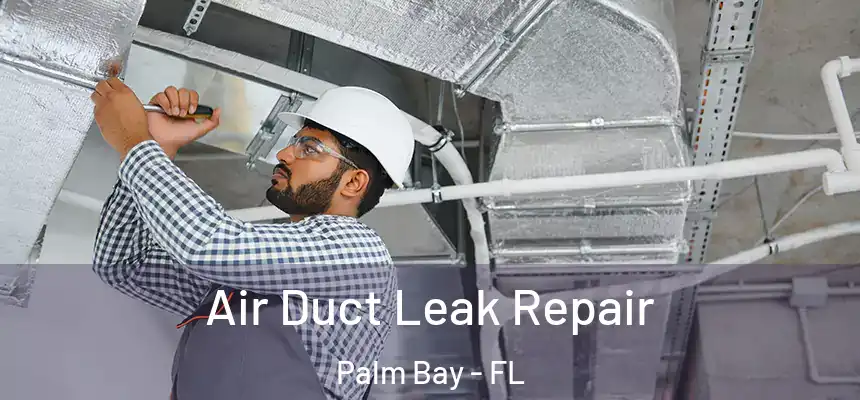  Air Duct Leak Repair Palm Bay - FL