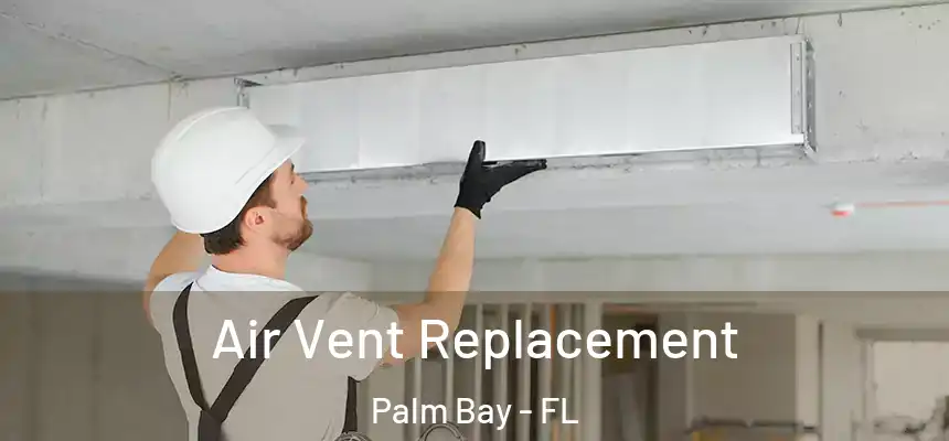 Air Vent Replacement Palm Bay - FL