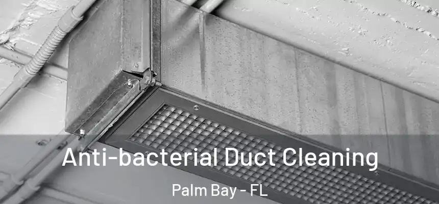 Anti-bacterial Duct Cleaning Palm Bay - FL
