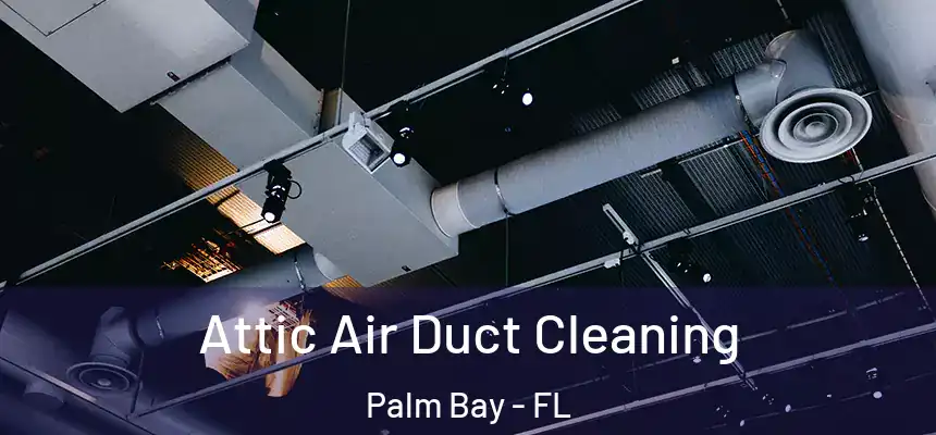 Attic Air Duct Cleaning Palm Bay - FL