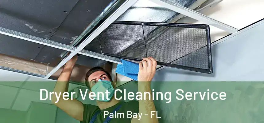  Dryer Vent Cleaning Service Palm Bay - FL