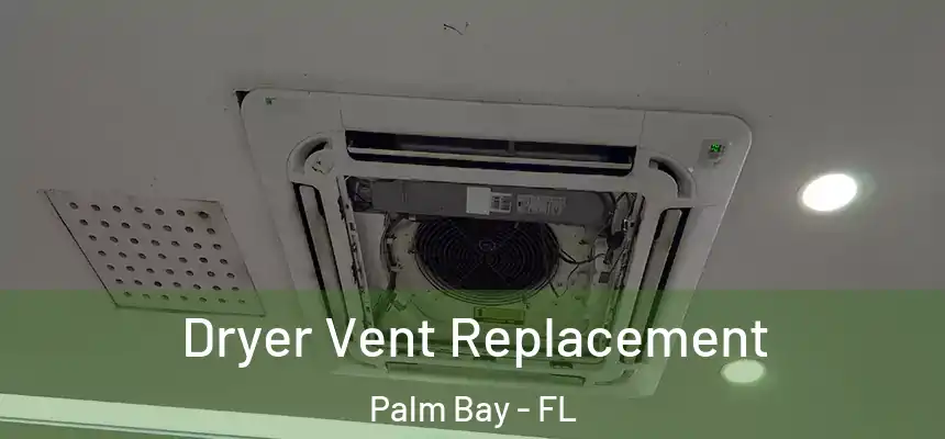 Dryer Vent Replacement Palm Bay - FL