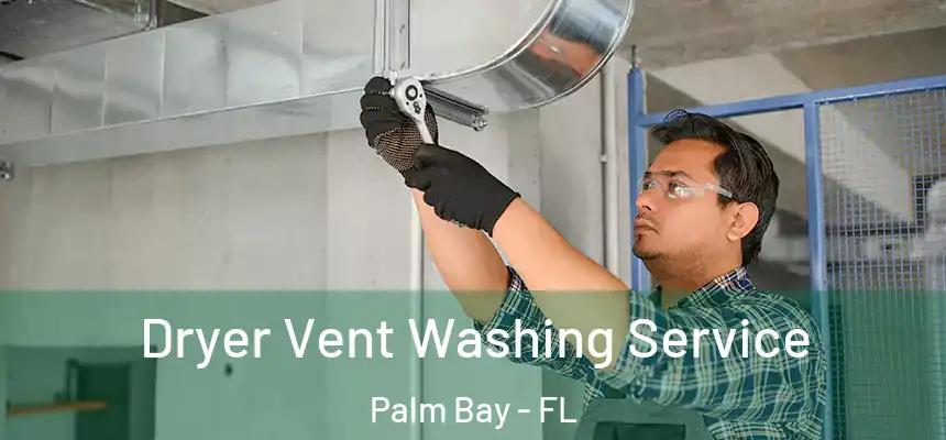 Dryer Vent Washing Service Palm Bay - FL