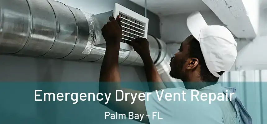 Emergency Dryer Vent Repair Palm Bay - FL