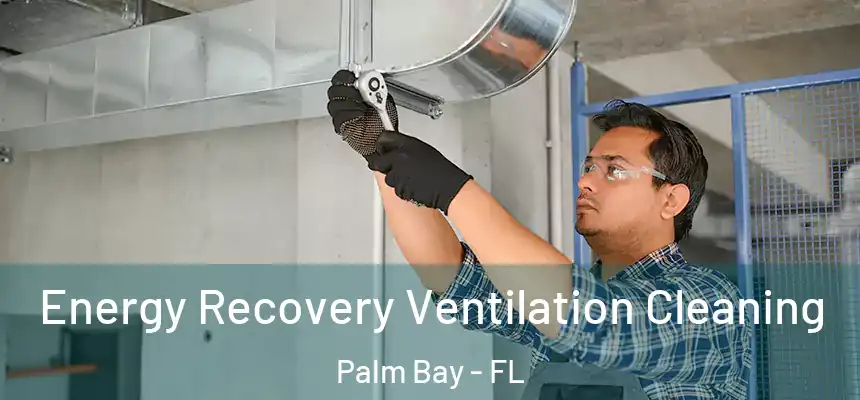 Energy Recovery Ventilation Cleaning Palm Bay - FL