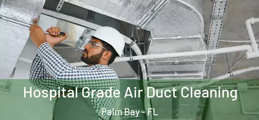  Hospital Grade Air Duct Cleaning Palm Bay - FL