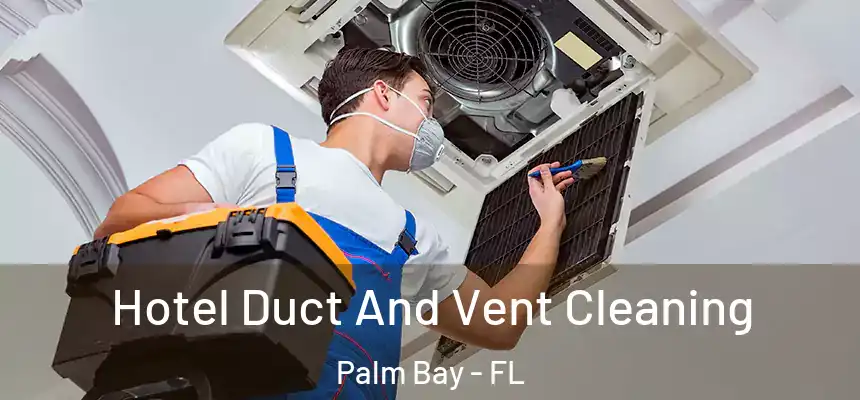 Hotel Duct And Vent Cleaning Palm Bay - FL
