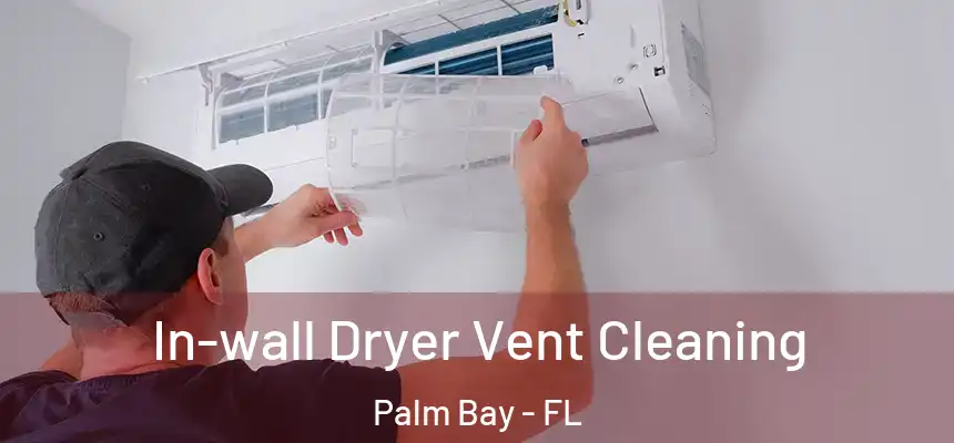 In-wall Dryer Vent Cleaning Palm Bay - FL