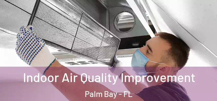 Indoor Air Quality Improvement Palm Bay - FL