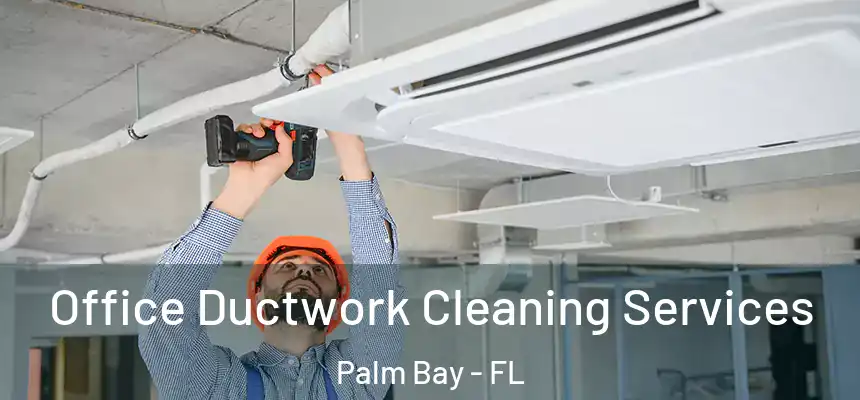 Office Ductwork Cleaning Services Palm Bay - FL