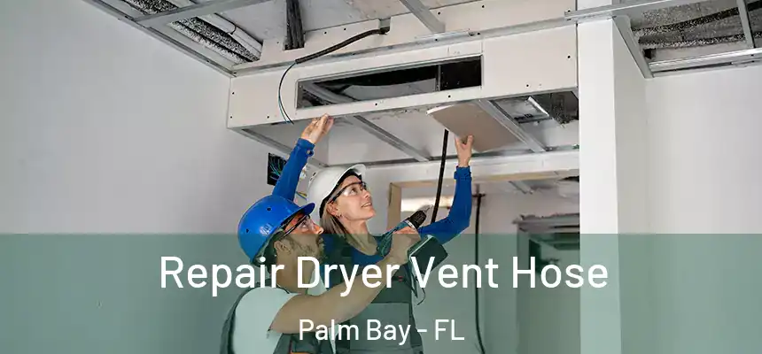 Repair Dryer Vent Hose Palm Bay - FL