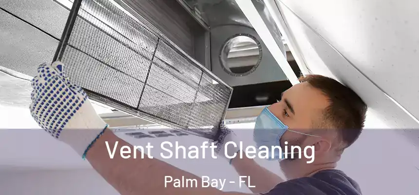Vent Shaft Cleaning Palm Bay - FL
