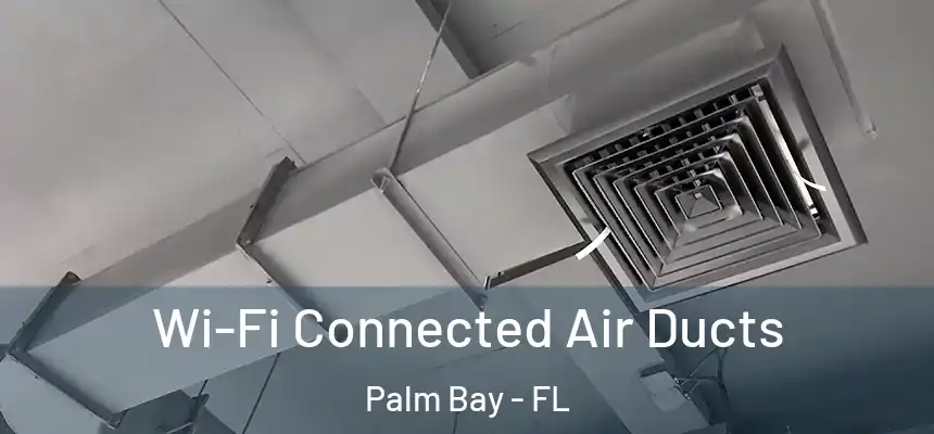  Wi-Fi Connected Air Ducts Palm Bay - FL